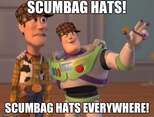 X, X Everywhere Meme | SCUMBAG HATS! SCUMBAG HATS EVERYWHERE! | image tagged in memes,x x everywhere,scumbag | made w/ Imgflip meme maker