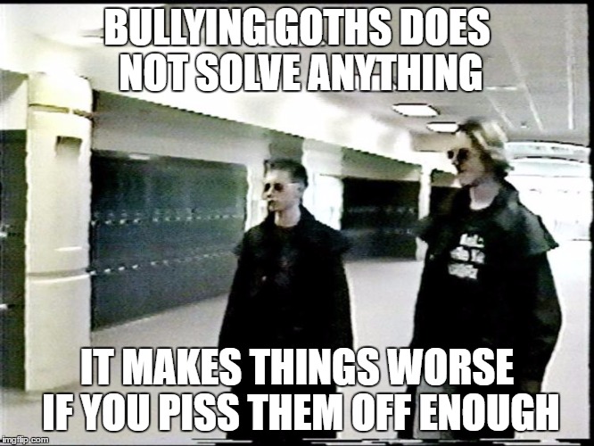 Columbine Shooter | BULLYING GOTHS DOES NOT SOLVE ANYTHING; IT MAKES THINGS WORSE IF YOU PISS THEM OFF ENOUGH | image tagged in columbine shooter,memes | made w/ Imgflip meme maker