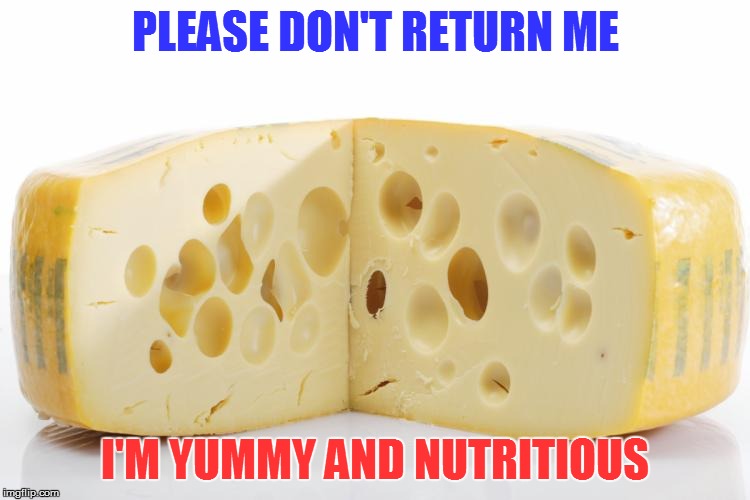 PLEASE DON'T RETURN ME I'M YUMMY AND NUTRITIOUS | made w/ Imgflip meme maker