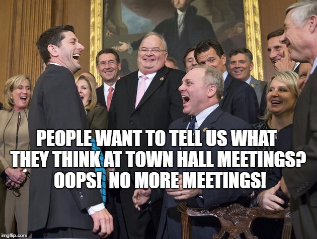 paul ryan | PEOPLE WANT TO TELL US WHAT THEY THINK AT TOWN HALL MEETINGS?  OOPS!  NO MORE MEETINGS! | image tagged in paul ryan | made w/ Imgflip meme maker