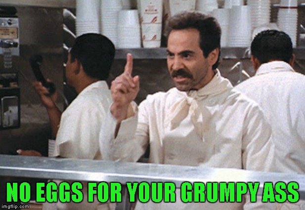 NO EGGS FOR YOUR GRUMPY ASS | made w/ Imgflip meme maker