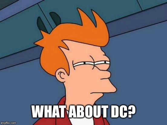 Futurama Fry Meme | WHAT ABOUT DC? | image tagged in memes,futurama fry | made w/ Imgflip meme maker