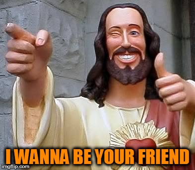 I WANNA BE YOUR FRIEND | made w/ Imgflip meme maker