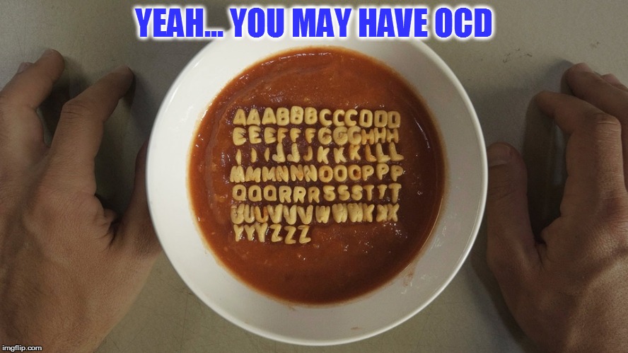 YEAH... YOU MAY HAVE OCD | made w/ Imgflip meme maker