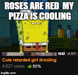 Pizza is cooling  | ROSES ARE RED 
MY PIZZA IS COOLING | image tagged in roses are red,red,pizza,cooling,cute,girl-drooling | made w/ Imgflip meme maker