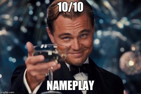 Leonardo Dicaprio Cheers Meme | 10/10 NAMEPLAY | image tagged in memes,leonardo dicaprio cheers | made w/ Imgflip meme maker