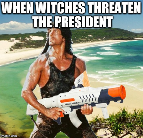 Rambo Witch Hunter | WHEN WITCHES THREATEN THE PRESIDENT | image tagged in rambo,super soaker | made w/ Imgflip meme maker