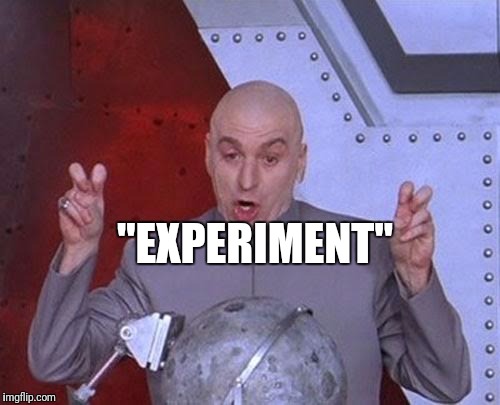 Dr Evil Laser Meme | "EXPERIMENT" | image tagged in memes,dr evil laser | made w/ Imgflip meme maker