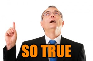 Man Pointing Up | SO TRUE | image tagged in man pointing up | made w/ Imgflip meme maker