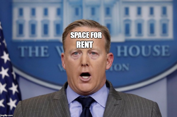 Space for Rent Spicer | SPACE FOR; RENT | image tagged in spaceforrentspicer | made w/ Imgflip meme maker