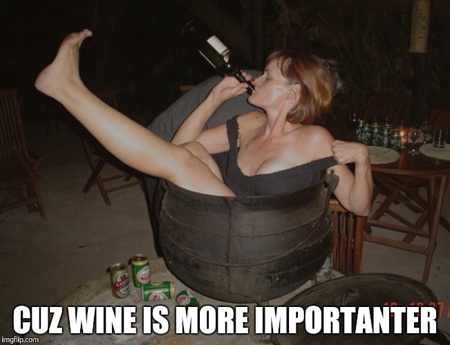 CUZ WINE IS MORE IMPORTANTER | made w/ Imgflip meme maker