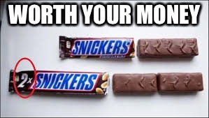 WORTH YOUR MONEY | image tagged in worth | made w/ Imgflip meme maker