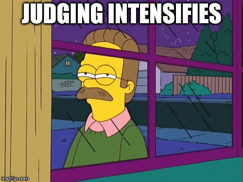 Ned Flanders | JUDGING INTENSIFIES | image tagged in ned flanders | made w/ Imgflip meme maker