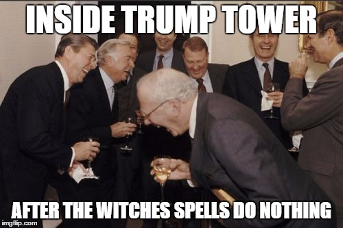 Laughing Men In Suits | INSIDE TRUMP TOWER; AFTER THE WITCHES SPELLS DO NOTHING | image tagged in memes,laughing men in suits | made w/ Imgflip meme maker