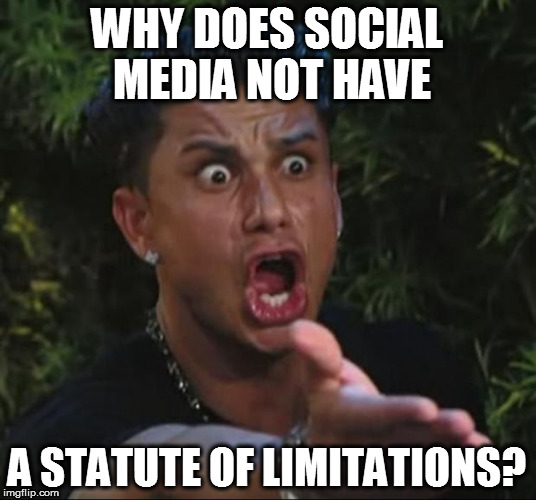 Share this Memory from 8 years ago | WHY DOES SOCIAL MEDIA NOT HAVE; A STATUTE OF LIMITATIONS? | image tagged in memes,dj pauly d,facebook,faceache,social media,share | made w/ Imgflip meme maker