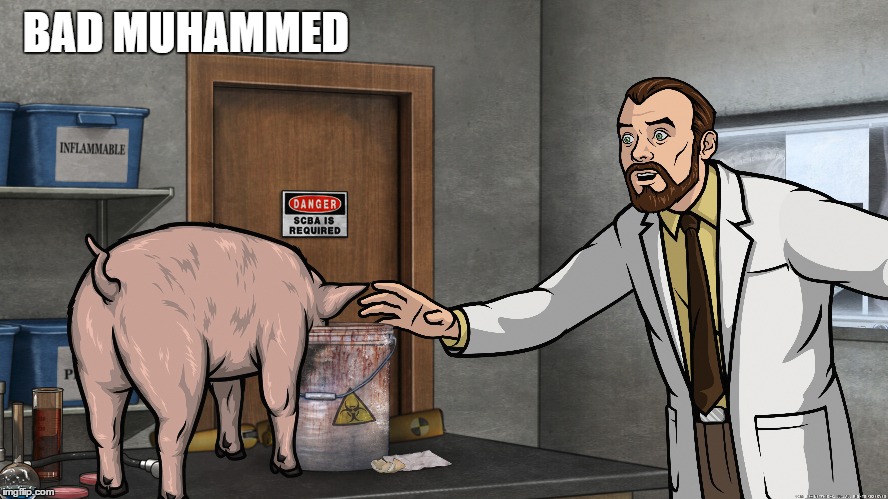 BAD MUHAMMED | image tagged in archer | made w/ Imgflip meme maker