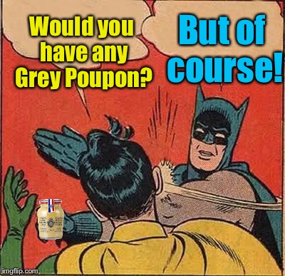 Batman Slapping Robin Meme | Would you have any Grey Poupon? But of course! | image tagged in memes,batman slapping robin,evilmandoevil,funny | made w/ Imgflip meme maker