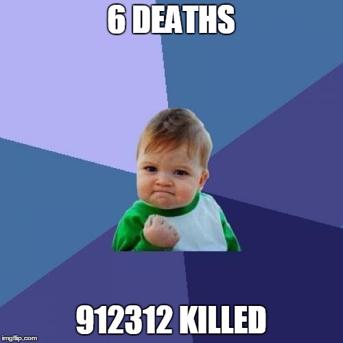 Success Kid Meme | 6 DEATHS; 912312 KILLED | image tagged in memes,success kid | made w/ Imgflip meme maker