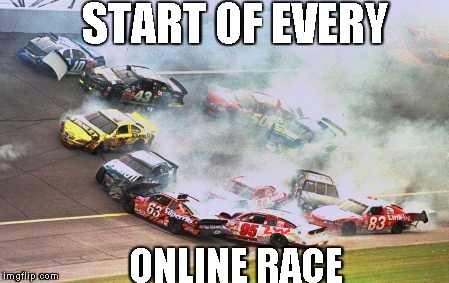 Because Race Car | START OF EVERY; ONLINE RACE | image tagged in memes,because race car | made w/ Imgflip meme maker