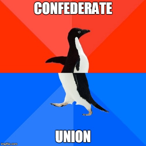 Socially Awesome Awkward Penguin | CONFEDERATE; UNION | image tagged in memes,socially awesome awkward penguin | made w/ Imgflip meme maker