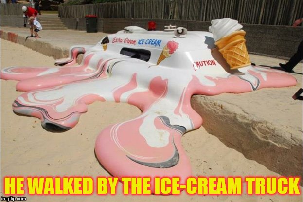 HE WALKED BY THE ICE-CREAM TRUCK | made w/ Imgflip meme maker