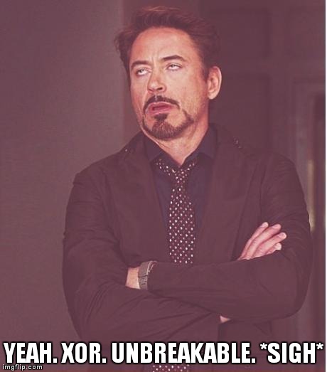If there's anything that confuses wannabe cryptographers, it's one-time pads. | YEAH. XOR. UNBREAKABLE. *SIGH* | image tagged in memes,face you make robert downey jr,cryptography,one time pad,otp,funny | made w/ Imgflip meme maker