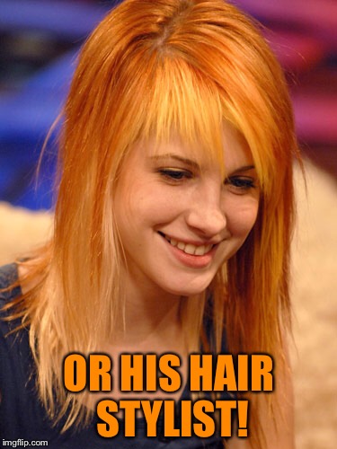 OR HIS HAIR STYLIST! | made w/ Imgflip meme maker