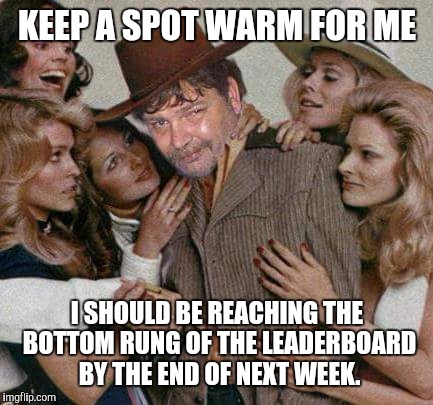 Swiggy cigar suave | KEEP A SPOT WARM FOR ME I SHOULD BE REACHING THE BOTTOM RUNG OF THE LEADERBOARD BY THE END OF NEXT WEEK. | image tagged in swiggy cigar suave | made w/ Imgflip meme maker