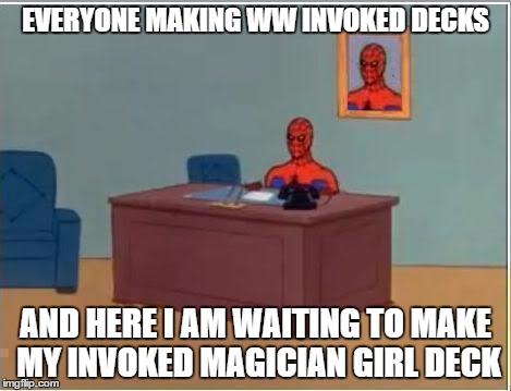 Spiderman Computer Desk Meme | EVERYONE MAKING WW INVOKED DECKS; AND HERE I AM WAITING TO MAKE MY INVOKED MAGICIAN GIRL DECK | image tagged in memes,spiderman computer desk,spiderman | made w/ Imgflip meme maker