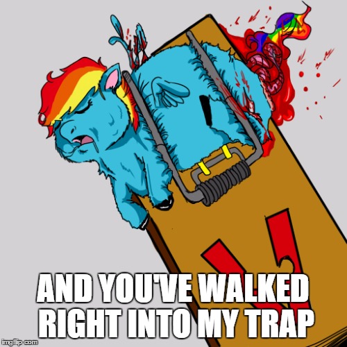 AND YOU'VE WALKED RIGHT INTO MY TRAP | made w/ Imgflip meme maker