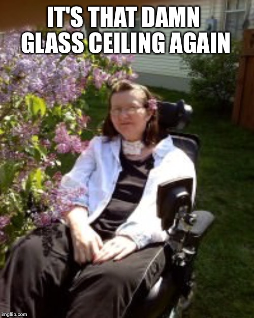 IT'S THAT DAMN GLASS CEILING AGAIN | made w/ Imgflip meme maker