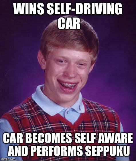 Bad Luck Brian Meme | WINS SELF-DRIVING CAR CAR BECOMES SELF AWARE AND PERFORMS SEPPUKU | image tagged in memes,bad luck brian | made w/ Imgflip meme maker