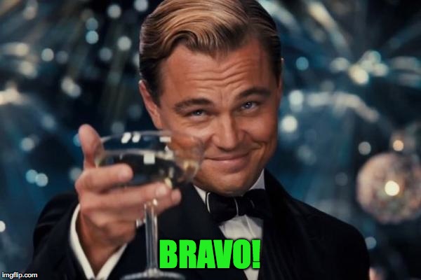 Leonardo Dicaprio Cheers Meme | BRAVO! | image tagged in memes,leonardo dicaprio cheers | made w/ Imgflip meme maker