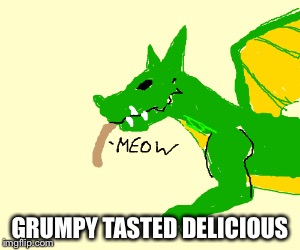 GRUMPY TASTED DELICIOUS | made w/ Imgflip meme maker