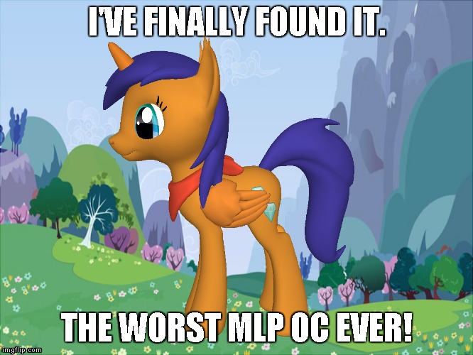 I'VE FINALLY FOUND IT. THE WORST MLP OC EVER! | image tagged in mlp meme | made w/ Imgflip meme maker