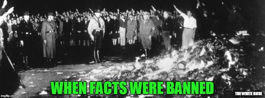 When Facts were Banned | WHEN FACTS WERE BANNED; THE WHITE ROSE | image tagged in banned,books | made w/ Imgflip meme maker