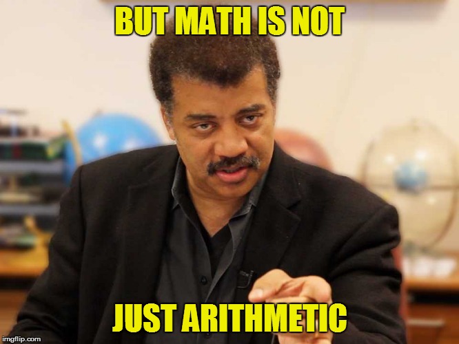 BUT MATH IS NOT JUST ARITHMETIC | made w/ Imgflip meme maker