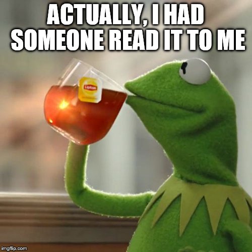 But That's None Of My Business Meme | ACTUALLY, I HAD SOMEONE READ IT TO ME | image tagged in memes,but thats none of my business,kermit the frog | made w/ Imgflip meme maker