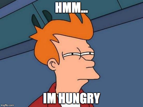 Futurama Fry | HMM... IM HUNGRY | image tagged in memes,futurama fry | made w/ Imgflip meme maker