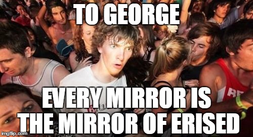 Fred Never Left George | TO GEORGE; EVERY MIRROR IS THE MIRROR OF ERISED | image tagged in memes,sudden clarity clarence | made w/ Imgflip meme maker