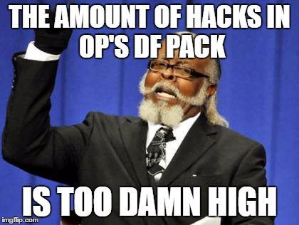 Too Damn High Meme | THE AMOUNT OF HACKS
IN OP'S DF PACK; IS TOO DAMN HIGH | image tagged in memes,too damn high | made w/ Imgflip meme maker