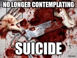 chop shop | NO LONGER CONTEMPLATING SUICIDE | image tagged in chop shop | made w/ Imgflip meme maker