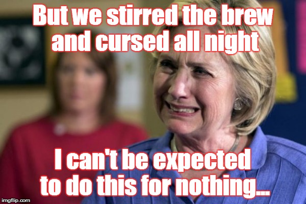 But we stirred the brew and cursed all night I can't be expected to do this for nothing... | made w/ Imgflip meme maker