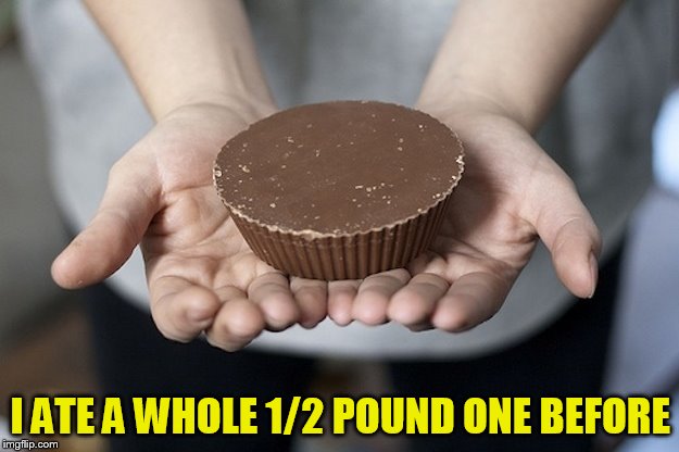 I ATE A WHOLE 1/2 POUND ONE BEFORE | made w/ Imgflip meme maker