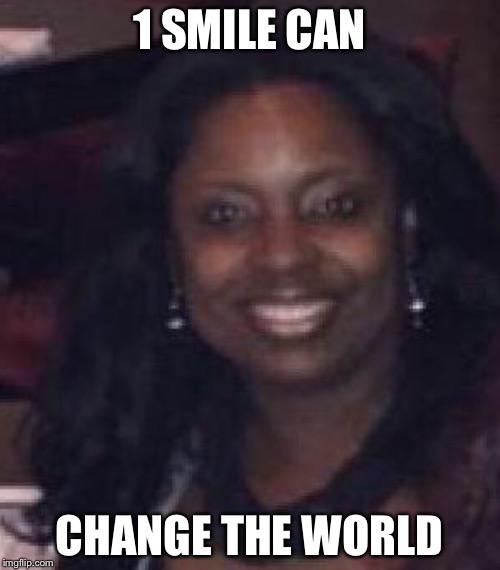 1 SMILE CAN; CHANGE THE WORLD | image tagged in 1smile | made w/ Imgflip meme maker