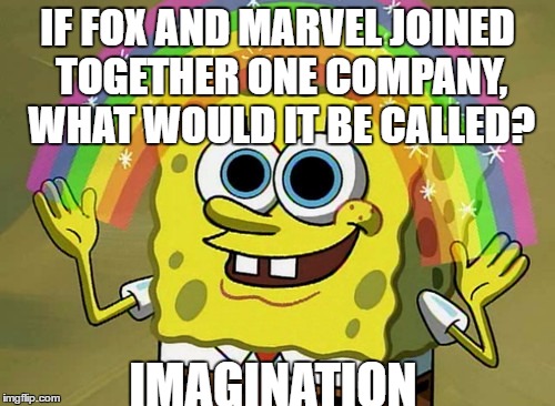 Imagination Spongebob | IF FOX AND MARVEL JOINED TOGETHER ONE COMPANY, WHAT WOULD IT BE CALLED? IMAGINATION | image tagged in memes,imagination spongebob | made w/ Imgflip meme maker