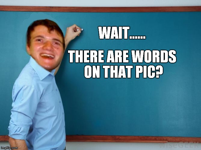 WAIT...... THERE ARE WORDS ON THAT PIC? | image tagged in not so nazi | made w/ Imgflip meme maker