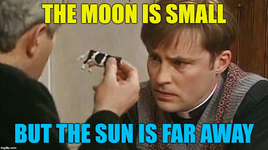 THE MOON IS SMALL BUT THE SUN IS FAR AWAY | made w/ Imgflip meme maker