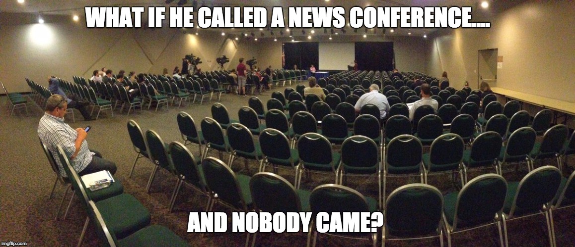 empty room | WHAT IF HE CALLED A NEWS CONFERENCE.... AND NOBODY CAME? | image tagged in empty room | made w/ Imgflip meme maker