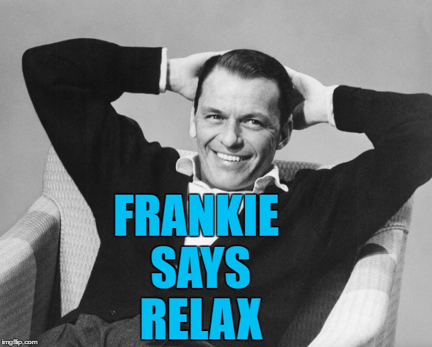 FRANKIE SAYS RELAX | made w/ Imgflip meme maker